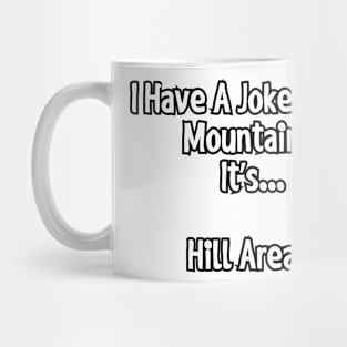 I have a joke about mountains... Mug